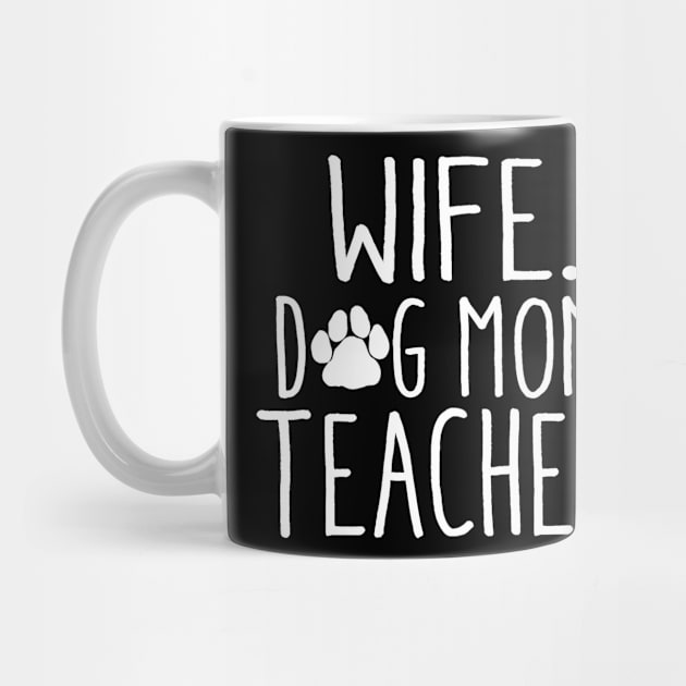 Wife Dog Mom Teacher T Shirt Dog Lover Gift Mothers Day by Alison Cloy